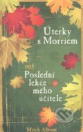 Kniha: Úterky s Morriem (Mitch Albom). Rybka Publishers, 2012 Kniha: Úterky s Morriem (Mitch Albom). Rybka Publishers, 2012