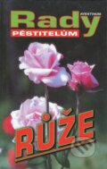 Kniha: Růže - Rady pěstitelům (Vilém Walter). Aventinum, 2006 Kniha: Růže - Rady pěstitelům (Vilém Walter). Aventinum, 2006
