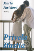 Kniha: Priveľa šťastia (Marta Fartelová). Motýľ, 2012 Kniha: Priveľa šťastia (Marta Fartelová). Motýľ, 2012