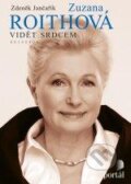 Kniha: Zuzana Roithová - Vidět srdcem (Zdeněk Jančařík a Zuzana Roithová). Portál, 2012 Kniha: Zuzana Roithová - Vidět srdcem (Zdeněk Jančařík a Zuzana Roithová). Portál, 2012