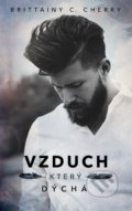 Kniha: Vzduch, který dýchá (Brittainy C. Cherry). Baronet, 2022 Kniha: Vzduch, který dýchá (Brittainy C. Cherry). Baronet, 2022