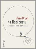 Kniha: Na Boží cestu (Jean Druel). Portál, 2022 Kniha: Na Boží cestu (Jean Druel). Portál, 2022