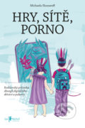 Kniha: Hry, sítě, porno (Michaela Slussareff). Jan Melvil publishing, 2022 Kniha: Hry, sítě, porno (Michaela Slussareff). Jan Melvil publishing, 2022