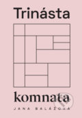 Kniha: Trinásta komnata (Jana Balážová). Jana Balážová, 2022 Kniha: Trinásta komnata (Jana Balážová). Jana Balážová, 2022