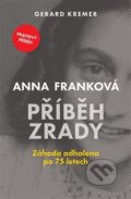 Kniha: Anna Franková: Příběh zrady (Gerard Kremer), 2022 Kniha: Anna Franková: Příběh zrady (Gerard Kremer), 2022