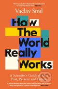 Kniha: How the World Really Works (Vaclav Smil). Viking, 2022 Kniha: How the World Really Works (Vaclav Smil). Viking, 2022