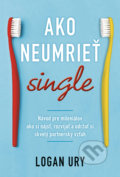 Kniha: Ako neumrieť single (Logan Ury). Motýľ, 2022 Kniha: Ako neumrieť single (Logan Ury). Motýľ, 2022