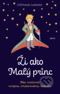 Kniha: Ži ako Malý princ (Stéphane Garnier), 2022 Kniha: Ži ako Malý princ (Stéphane Garnier), 2022