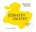Kniha: (z)matky zmätky (Soňa Dedíková Johanesová). Zum Zum production, 2022 Kniha: (z)matky zmätky (Soňa Dedíková Johanesová). Zum Zum production, 2022