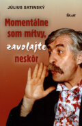 Kniha: Momentálne som mŕtvy, zavolajte neskôr (Július Satinský), 2003 Kniha: Momentálne som mŕtvy, zavolajte neskôr (Július Satinský), 2003