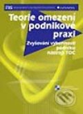 Teorie omezení v podnikové praxi - Josef Basl, Pavel Majer, Miroslav Šmíra, Grada, 2003