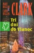 Kniha: Tri dni do Vianoc (Carol Higgins Clark a Mary Higgins Clark). Slovenský spisovateľ, 2003 Kniha: Tri dni do Vianoc (Carol Higgins Clark a Mary Higgins Clark). Slovenský spisovateľ, 2003