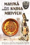 Kniha: Mayská kniha mrtvých (Paul Arnold). Eminent, 2003 Kniha: Mayská kniha mrtvých (Paul Arnold). Eminent, 2003