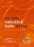 Kniha: Nabudúce bude mŕtva (Ann Jones). Aspekt, 2003 Kniha: Nabudúce bude mŕtva (Ann Jones). Aspekt, 2003
