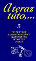 Kniha: A teraz túto,... 5 (Vojtech Tátoš). Partner, 2004 Kniha: A teraz túto,... 5 (Vojtech Tátoš). Partner, 2004