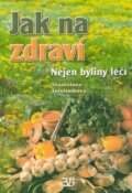 Kniha: Jak na zdraví (Stanislava Jarolímková). Babická Eva, 2003 Kniha: Jak na zdraví (Stanislava Jarolímková). Babická Eva, 2003