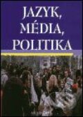 Kniha: Jazyk, média, politika (Autorský kolektív). Academia, 2003 Kniha: Jazyk, média, politika (Autorský kolektív). Academia, 2003