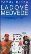 Kniha: Ľadové medvede v ľudskej koži (Pavol Dinka). Belimex, 2003 Kniha: Ľadové medvede v ľudskej koži (Pavol Dinka). Belimex, 2003