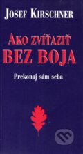 Kniha: Ako zvíťaziť bez boja (Josef Kirschner). Cesty, 2003 Kniha: Ako zvíťaziť bez boja (Josef Kirschner). Cesty, 2003