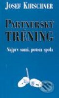 Kniha: Partnerský tréning (Josef Kirschner). Cesty, 2003 Kniha: Partnerský tréning (Josef Kirschner). Cesty, 2003