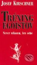 Kniha: Tréning egoistov (Josef Kirschner). Cesty, 2003 Kniha: Tréning egoistov (Josef Kirschner). Cesty, 2003