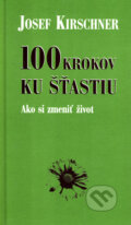 100 krokov ku šťastiu - Josef Kirschner, Ottovo nakladatelství, 2003