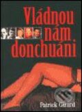 Kniha: Vládnou nám donchuáni (Patrick Girard). Themis, 2003 Kniha: Vládnou nám donchuáni (Patrick Girard). Themis, 2003