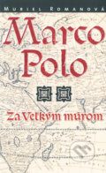 Kniha: Marco Polo II. - Za veľkým múrom (Muriel Romanová). Slovart, 2003 Kniha: Marco Polo II. - Za veľkým múrom (Muriel Romanová). Slovart, 2003