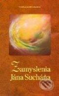 Kniha: Zamyslenia Jána Sucháňa (Ján Sucháň). Vydavateľstvo PSMONT, 2003 Kniha: Zamyslenia Jána Sucháňa (Ján Sucháň). Vydavateľstvo PSMONT, 2003