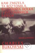 Kniha: Kam zmizela ta roztomilá, rozesmátá holka v květovaných šatech (Charles Bukowski). Pragma, 2003 Kniha: Kam zmizela ta roztomilá, rozesmátá holka v květovaných šatech (Charles Bukowski). Pragma, 2003