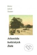 Kniha: Atlantida holíčských Židů (Heinz Jakob Tauber). Sefer, 2003 Kniha: Atlantida holíčských Židů (Heinz Jakob Tauber). Sefer, 2003