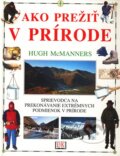 Kniha: Ako prežiť v prírode (Hugh McManners). Cesty, 2003 Kniha: Ako prežiť v prírode (Hugh McManners). Cesty, 2003