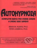 Kniha: Autohypnóza - kompletní rádce pro dobré zdraví a změnu sebe samého (Brian M. Alman a Peter Lambrou), 2003 Kniha: Autohypnóza - kompletní rádce pro dobré zdraví a změnu sebe samého (Brian M. Alman a Peter Lambrou), 2003