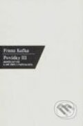 Povídky III. - Franz Kafka, Nakladatelství Franze Kafky, 2003