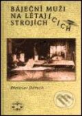 Kniha: Báječní muži na létajících strojích (Břetislav Ditrych). Libri, 2003 Kniha: Báječní muži na létajících strojích (Břetislav Ditrych). Libri, 2003