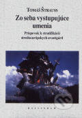Kniha: Zo seba vystupujúce umenie (Tomáš Štrauss). Kalligram, 2003 Kniha: Zo seba vystupujúce umenie (Tomáš Štrauss). Kalligram, 2003