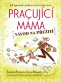 Kniha: Pracující máma – návod na přežití (Suzanne Riss a Teresa Palagan). Knižní klub, 2012 Kniha: Pracující máma – návod na přežití (Suzanne Riss a Teresa Palagan). Knižní klub, 2012