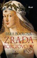 Kniha: Zrada Borgiovcov (Sara Pooleová). Ikar, 2013 Kniha: Zrada Borgiovcov (Sara Pooleová). Ikar, 2013
