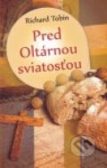 Kniha: Pred Oltárnou sviatosťou (Richard Tobin). Redemptoristi - Slovo medzi nami, 2012 Kniha: Pred Oltárnou sviatosťou (Richard Tobin). Redemptoristi - Slovo medzi nami, 2012