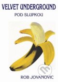 Kniha: Velvet Underground (Rob Jovanovic). Pragma, 2012 Kniha: Velvet Underground (Rob Jovanovic). Pragma, 2012