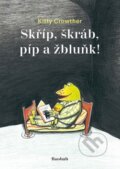 Kniha: Skříp, škráb, píp a žbluňk! (Kitty Crowther). Baobab, 2012 Kniha: Skříp, škráb, píp a žbluňk! (Kitty Crowther). Baobab, 2012