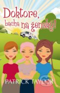 Kniha: Doktore, bacha na ženský! (Patrick Taylor). Leda, 2012 Kniha: Doktore, bacha na ženský! (Patrick Taylor). Leda, 2012