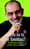 Kniha: Co Vy na to, pane Šmoldasi? 2 (Ivo Šmoldas). Nakladatelství Lidové noviny, 2012 Kniha: Co Vy na to, pane Šmoldasi? 2 (Ivo Šmoldas). Nakladatelství Lidové noviny, 2012