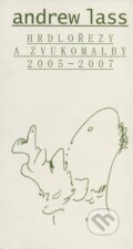 Kniha: Hrdlořezy a zvukomalby 2005—2007 (Andrew Lass). Doplněk, 2012 Kniha: Hrdlořezy a zvukomalby 2005—2007 (Andrew Lass). Doplněk, 2012