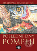 Kniha: Poslední dny Pompejí (Edward B. Lytton). Toužimský & Moravec, 2012 Kniha: Poslední dny Pompejí (Edward B. Lytton). Toužimský & Moravec, 2012