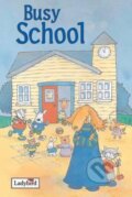 Kniha: Busy School (Melanie Joyce). Ladybird Books, 2005 Kniha: Busy School (Melanie Joyce). Ladybird Books, 2005