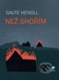 Kniha: Než shořím (Gaute Heivoll). Vakát, 2012 Kniha: Než shořím (Gaute Heivoll). Vakát, 2012