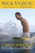 Kniha: Unstoppable (Nick Vujicic). WaterBrook, 2012 Kniha: Unstoppable (Nick Vujicic). WaterBrook, 2012