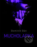 Kniha: Mucholapka (český jazyk) (Dominik Dán). XYZ, 2012 Kniha: Mucholapka (český jazyk) (Dominik Dán). XYZ, 2012