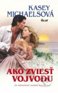 Kniha: Ako zviesť vojvodu (Kasey Michaelsová), 2013 Kniha: Ako zviesť vojvodu (Kasey Michaelsová), 2013